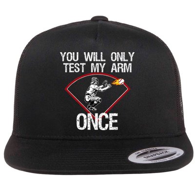 Funny Baseball Catcher You Will Only Test My Arm Once Gift Flat Bill Trucker Hat