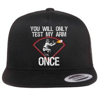 Funny Baseball Catcher You Will Only Test My Arm Once Gift Flat Bill Trucker Hat