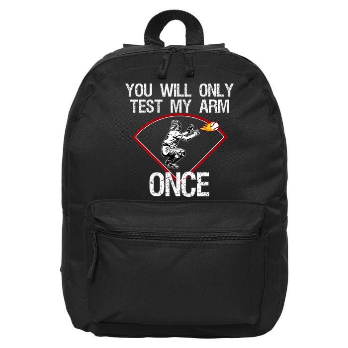 Funny Baseball Catcher You Will Only Test My Arm Once Gift 16 in Basic Backpack