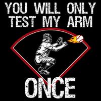 Funny Baseball Catcher You Will Only Test My Arm Once Gift 16 in Basic Backpack