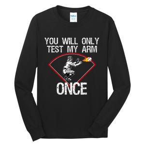 Funny Baseball Catcher You Will Only Test My Arm Once Gift Tall Long Sleeve T-Shirt