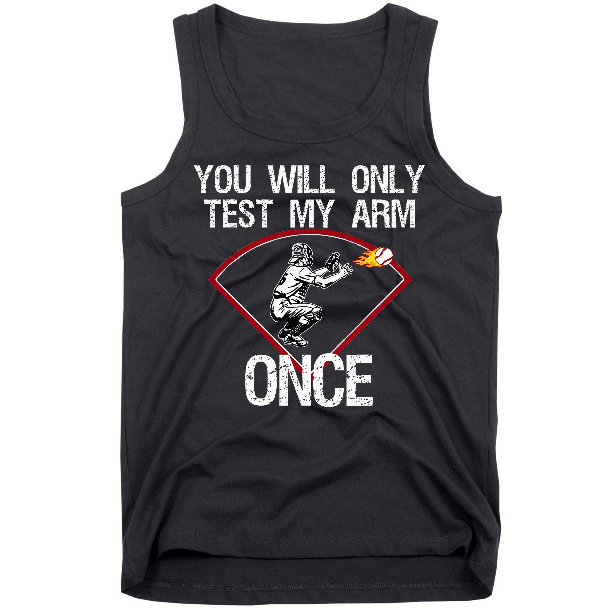 Funny Baseball Catcher You Will Only Test My Arm Once Gift Tank Top