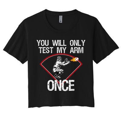 Funny Baseball Catcher You Will Only Test My Arm Once Gift Women's Crop Top Tee