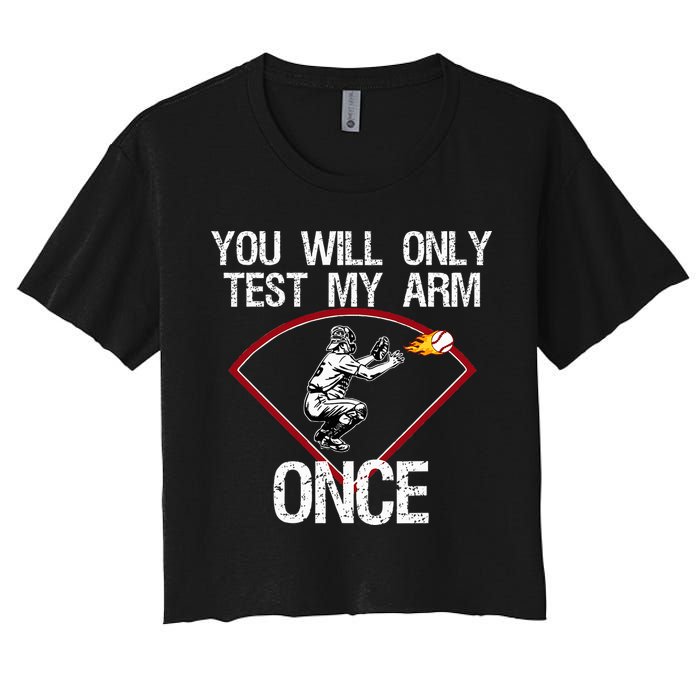 Funny Baseball Catcher You Will Only Test My Arm Once Gift Women's Crop Top Tee