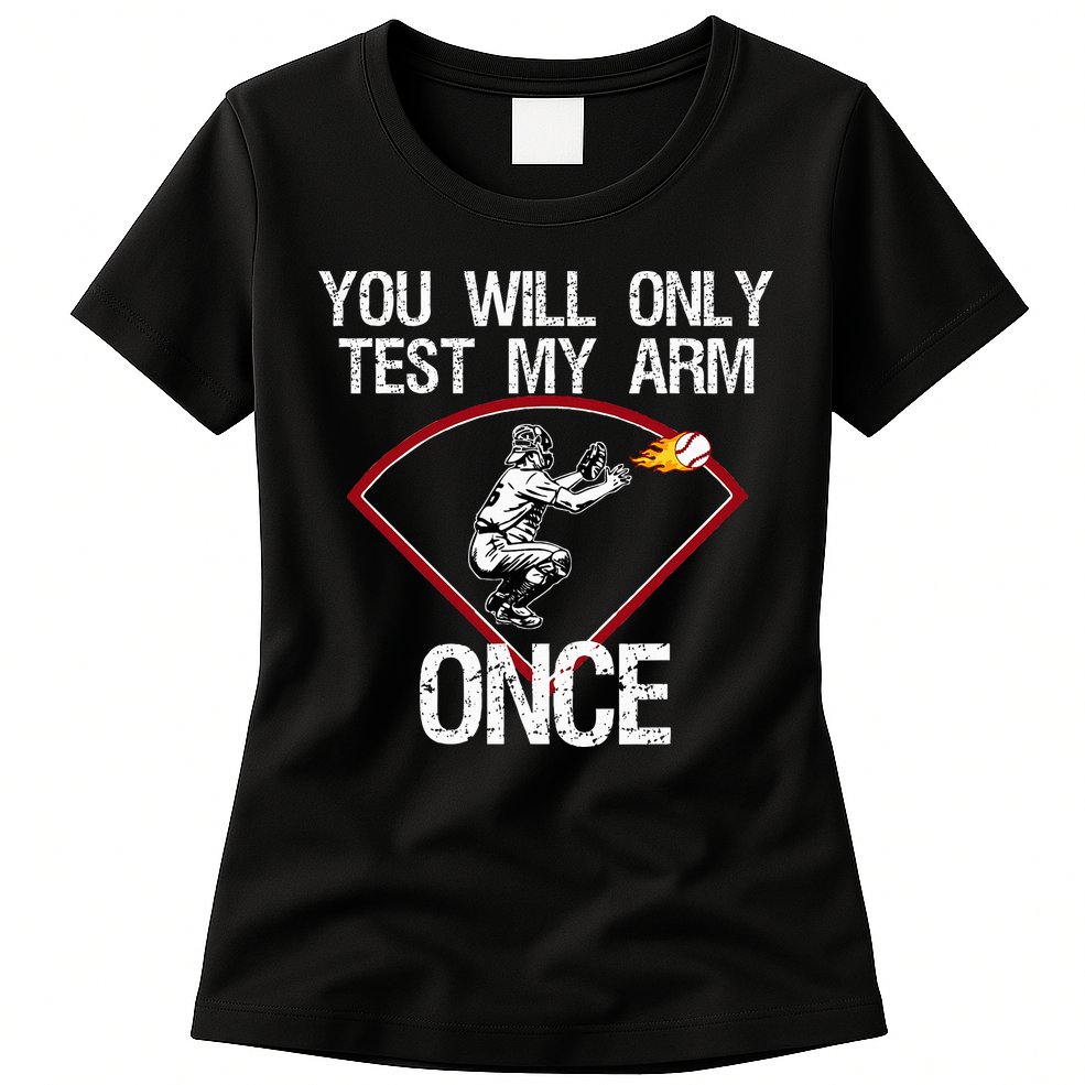 Funny Baseball Catcher You Will Only Test My Arm Once Gift Womens T-Shirt