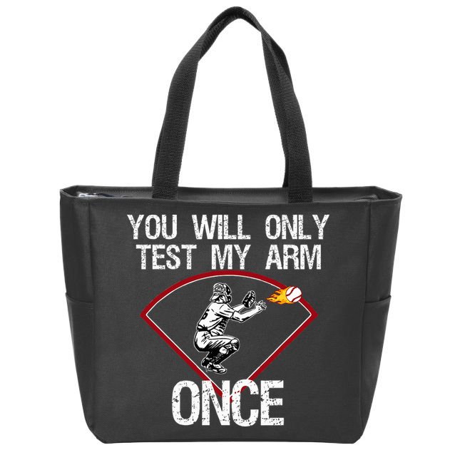 Funny Baseball Catcher You Will Only Test My Arm Once Gift Zip Tote Bag