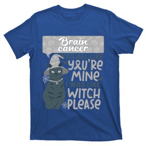 Funny Brain Cancer You're Mine Witch Please Halloween Cat Gift T-Shirt