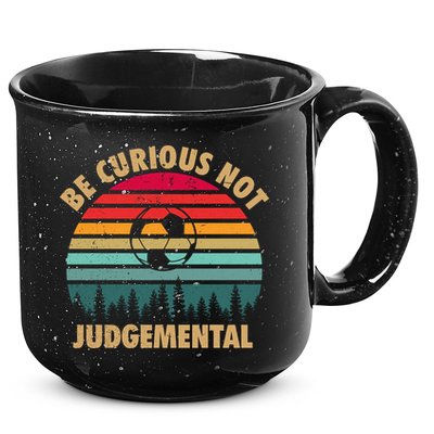Funny Be Curious Not Judgemental Inspirational Vintage Gift 15oz Campfire Ceramic Mug