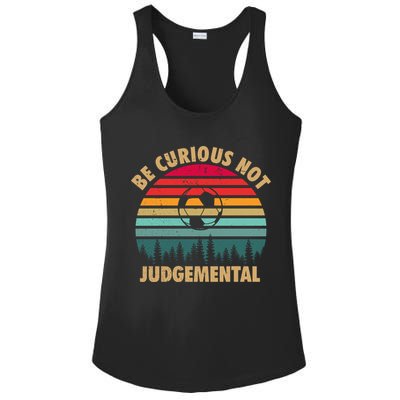 Funny Be Curious Not Judgemental Inspirational Vintage Gift Ladies PosiCharge Competitor Racerback Tank