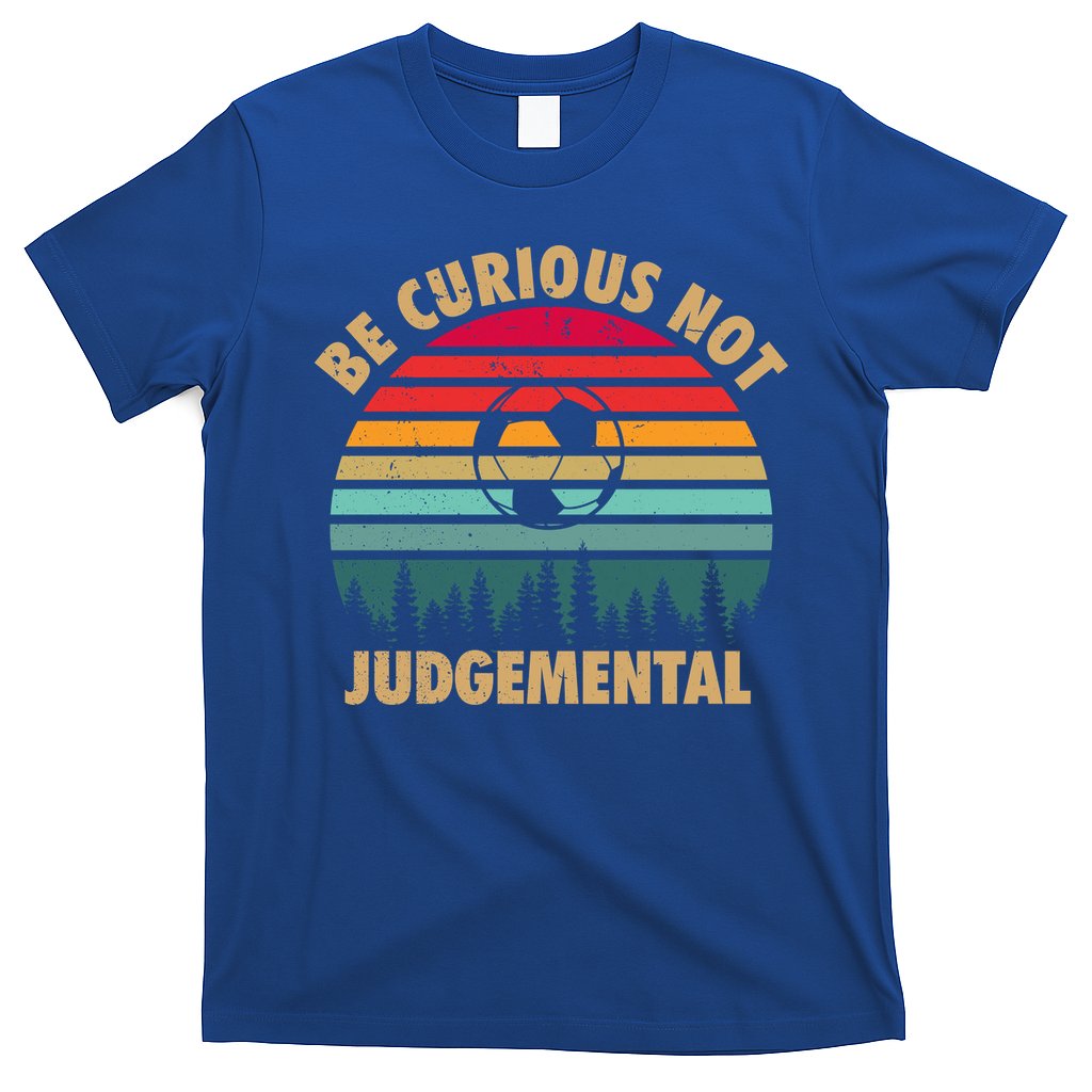 Funny Be Curious Not Judgemental Inspirational Vintage Gift T-Shirt