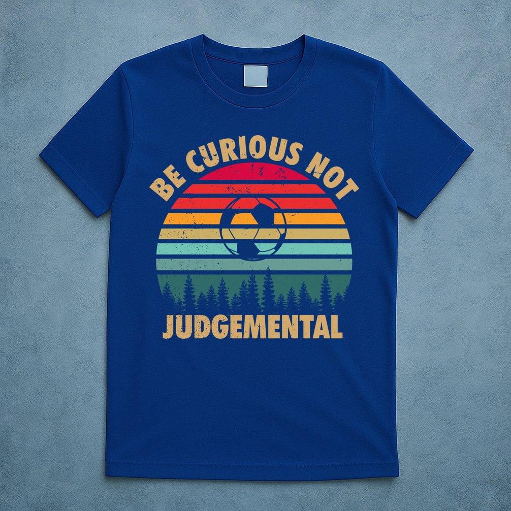 Funny Be Curious Not Judgemental Inspirational Vintage Gift T-Shirt
