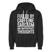 Fueled By Caffeine Sarcasm And Inappropriate Thoughts Garment-Dyed Fleece Hoodie
