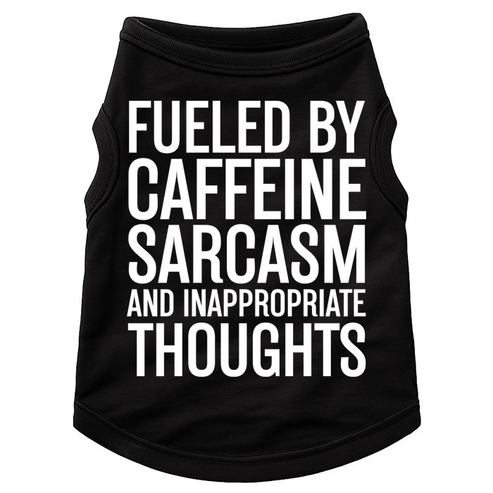 Fueled By Caffeine Sarcasm And Inappropriate Thoughts Doggie Tank
