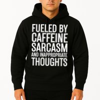 Fueled By Caffeine Sarcasm And Inappropriate Thoughts Hoodie