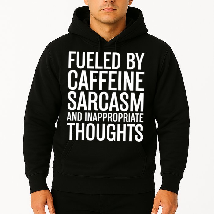 Fueled By Caffeine Sarcasm And Inappropriate Thoughts Hoodie