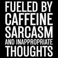 Fueled By Caffeine Sarcasm And Inappropriate Thoughts Hoodie