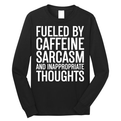 Fueled By Caffeine Sarcasm And Inappropriate Thoughts Long Sleeve Shirt