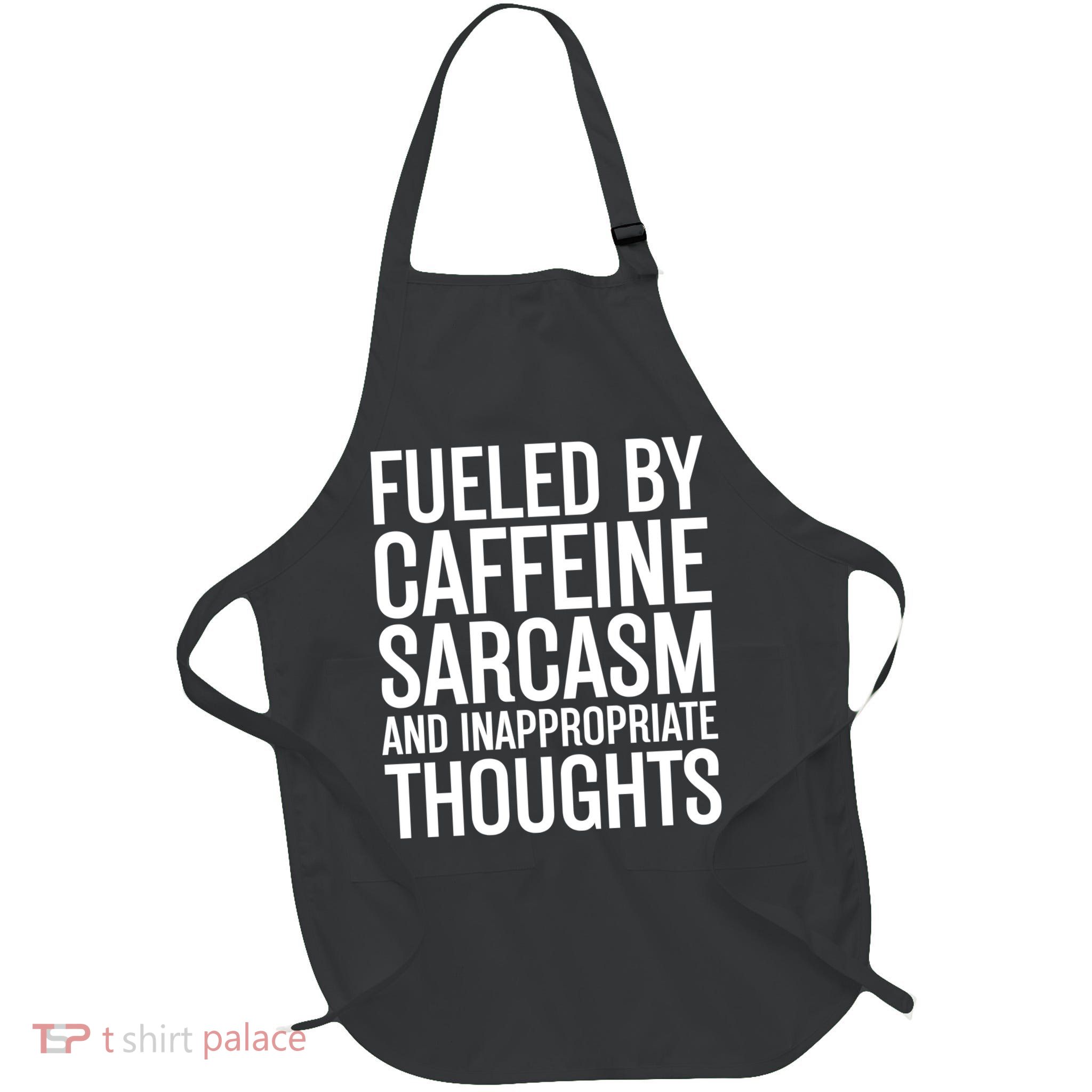 Fueled By Caffeine Sarcasm And Inappropriate Thoughts Full-Length Apron With Pockets
