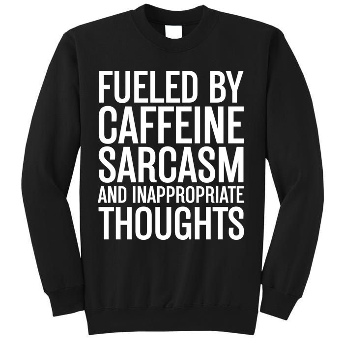Fueled By Caffeine Sarcasm And Inappropriate Thoughts Sweatshirt