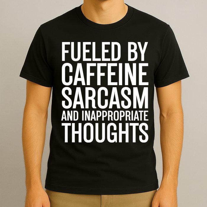 Fueled By Caffeine Sarcasm And Inappropriate Thoughts T-Shirt