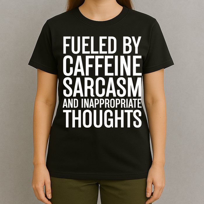 Fueled By Caffeine Sarcasm And Inappropriate Thoughts T-Shirt