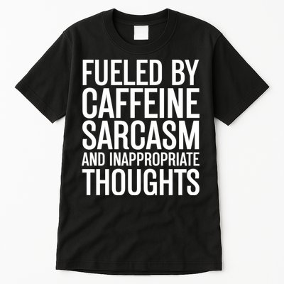 Fueled By Caffeine Sarcasm And Inappropriate Thoughts Tall T-Shirt