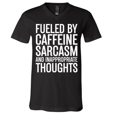 Fueled By Caffeine Sarcasm And Inappropriate Thoughts V-Neck T-Shirt