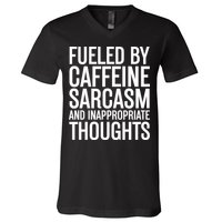 Fueled By Caffeine Sarcasm And Inappropriate Thoughts V-Neck T-Shirt