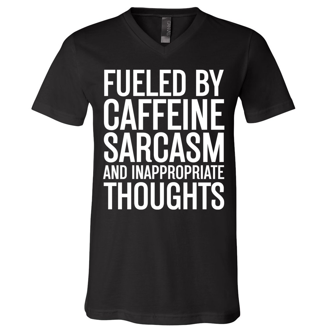 Fueled By Caffeine Sarcasm And Inappropriate Thoughts V-Neck T-Shirt