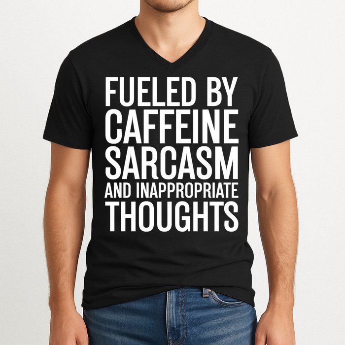 Fueled By Caffeine Sarcasm And Inappropriate Thoughts V-Neck T-Shirt