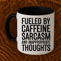 Fueled By Caffeine Sarcasm And Inappropriate Thoughts Mug
