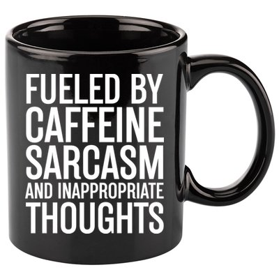 Fueled By Caffeine Sarcasm And Inappropriate Thoughts 11oz C Handle Ceramic Mug