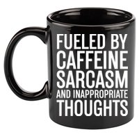 Fueled By Caffeine Sarcasm And Inappropriate Thoughts 11oz C Handle Ceramic Mug