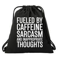 Fueled By Caffeine Sarcasm And Inappropriate Thoughts Drawstring Bag