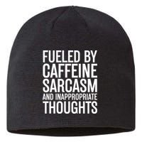 Fueled By Caffeine Sarcasm And Inappropriate Thoughts Sustainable Beanie