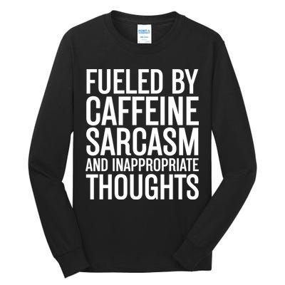 Fueled By Caffeine Sarcasm And Inappropriate Thoughts Tall Long Sleeve T-Shirt