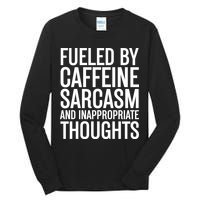 Fueled By Caffeine Sarcasm And Inappropriate Thoughts Tall Long Sleeve T-Shirt