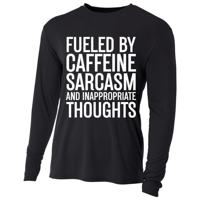 Fueled By Caffeine Sarcasm And Inappropriate Thoughts Cooling Performance Long Sleeve Crew
