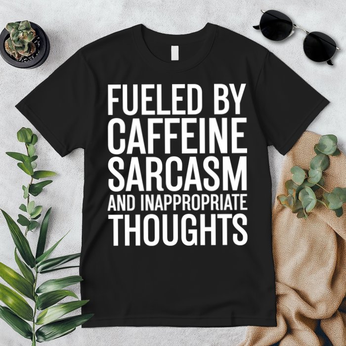 Fueled By Caffeine Sarcasm And Inappropriate Thoughts Premium T-Shirt