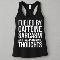 Fueled By Caffeine Sarcasm And Inappropriate Thoughts Womens Tank Top