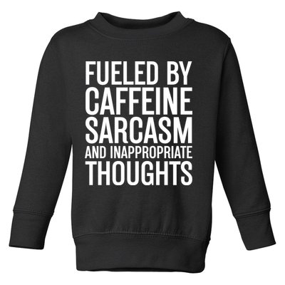 Fueled By Caffeine Sarcasm And Inappropriate Thoughts Toddler Sweatshirt