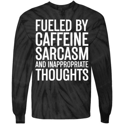 Fueled By Caffeine Sarcasm And Inappropriate Thoughts Tie-Dye Long Sleeve Shirt