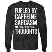 Fueled By Caffeine Sarcasm And Inappropriate Thoughts Tie-Dye Long Sleeve Shirt