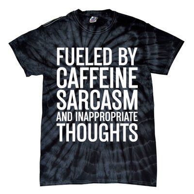 Fueled By Caffeine Sarcasm And Inappropriate Thoughts Tie-Dye T-Shirt