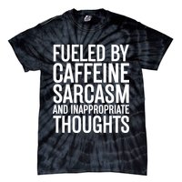 Fueled By Caffeine Sarcasm And Inappropriate Thoughts Tie-Dye T-Shirt