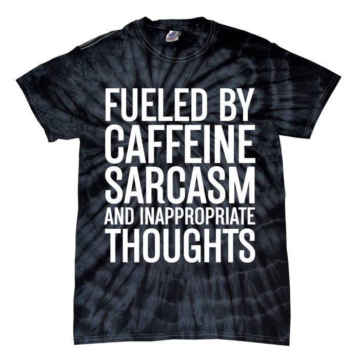 Fueled By Caffeine Sarcasm And Inappropriate Thoughts Tie-Dye T-Shirt
