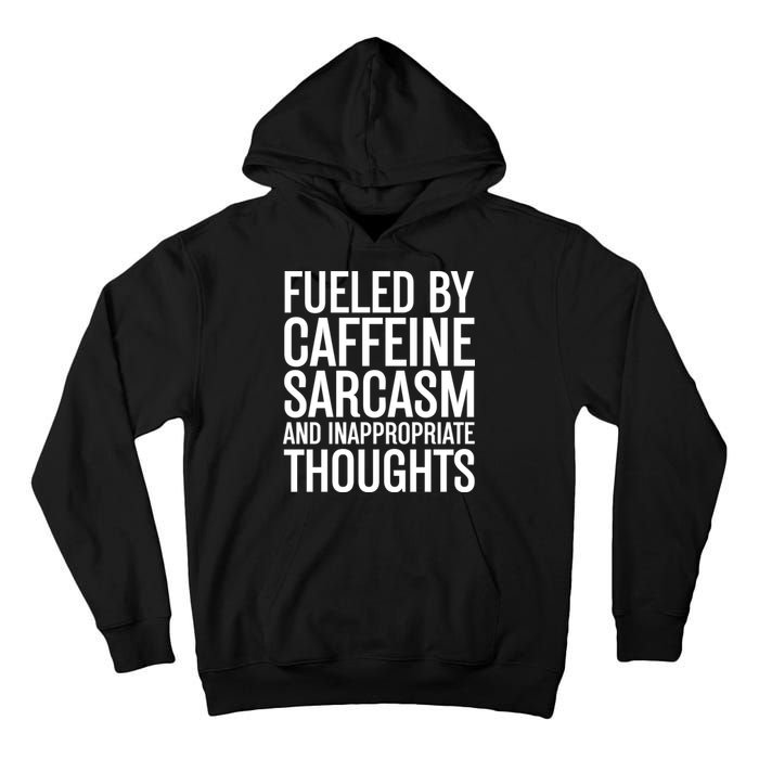 Fueled By Caffeine Sarcasm And Inappropriate Thoughts Tall Hoodie