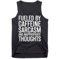 Fueled By Caffeine Sarcasm And Inappropriate Thoughts Tank Top