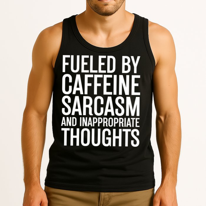 Fueled By Caffeine Sarcasm And Inappropriate Thoughts Tank Top