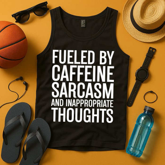 Fueled By Caffeine Sarcasm And Inappropriate Thoughts Tank Top